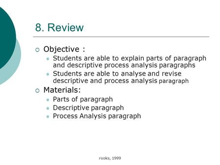 Rooks, 1999 8. Review  Objective : Students are able to explain parts of paragraph and descriptive process analysis paragraphs Students are able to analyse.