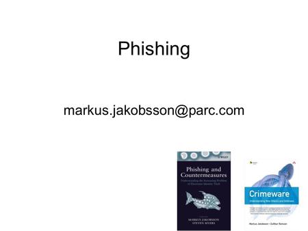 Phishing Conventional Aspects of Security Computational assumptions –E.g., existence of a one-way function, RSA assumption,