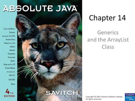 Chapter 14 Generics and the ArrayList Class Copyright © 2010 Pearson Addison-Wesley. All rights reserved.