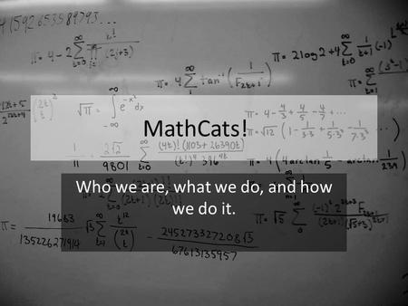 MathCats! Who we are, what we do, and how we do it.