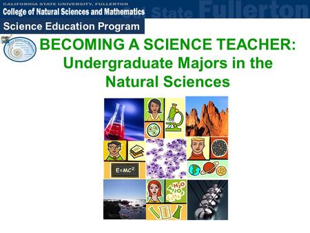 Science Education Program BECOMING A SCIENCE TEACHER: Undergraduate Majors in the Natural Sciences.