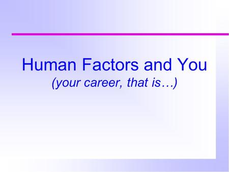 Human Factors and You (your career, that is…). Human factors and medicine.