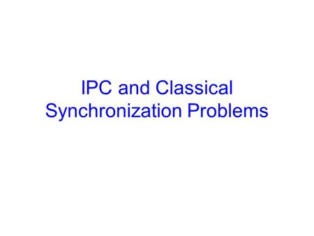 IPC and Classical Synchronization Problems