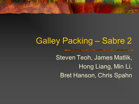 Galley Packing – Sabre 2 Steven Teoh, James Matlik, Hong Liang, Min Li, Bret Hanson, Chris Spahn.