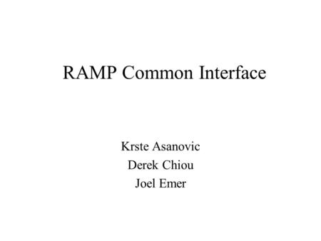 RAMP Common Interface Krste Asanovic Derek Chiou Joel Emer.