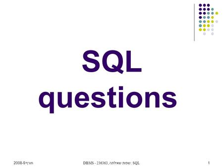 חורף 2008-9DBMS - 236363, שפות שאילתה: SQL 1 SQL questions.