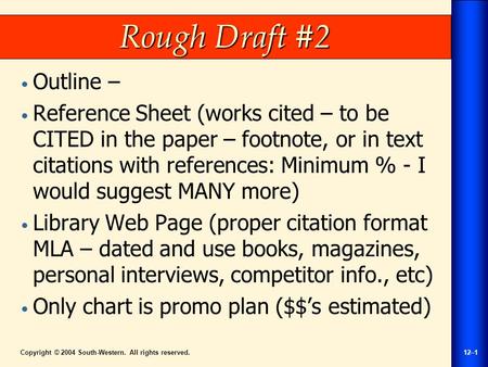 Copyright © 2004 South-Western. All rights reserved.12–1 Rough Draft #2 Outline – Reference Sheet (works cited – to be CITED in the paper – footnote, or.