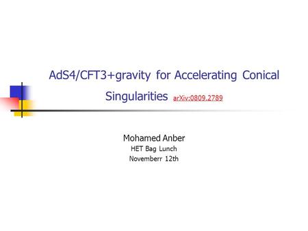 AdS4/CFT3+gravity for Accelerating Conical Singularities arXiv:0809.2789 arXiv:0809.2789 Mohamed Anber HET Bag Lunch Novemberr 12th.