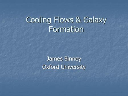 Cooling Flows & Galaxy Formation James Binney Oxford University.