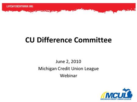 CU Difference Committee June 2, 2010 Michigan Credit Union League Webinar.