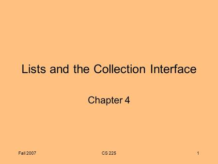 Fall 2007CS 2251 Lists and the Collection Interface Chapter 4.