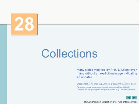  2006 Pearson Education, Inc. All rights reserved. 1 28 Collections Many slides modified by Prof. L. Lilien (even many without an explicit message indicating.