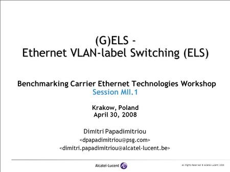 All Rights Reserved © Alcatel-Lucent 2008 (G)ELS - Ethernet VLAN-label Switching (ELS) (G)ELS - Ethernet VLAN-label Switching (ELS) Benchmarking Carrier.