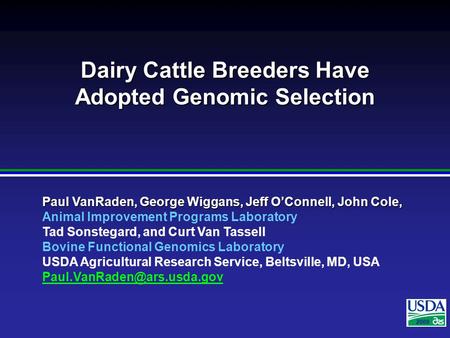 2007 Paul VanRaden, George Wiggans, Jeff O’Connell, John Cole, Animal Improvement Programs Laboratory Tad Sonstegard, and Curt Van Tassell Bovine Functional.