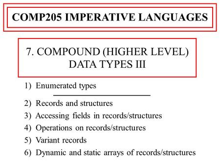 1) Enumerated types 2) Records and structures 3) Accessing fields in records/structures 4) Operations on records/structures 5) Variant records 6) Dynamic.