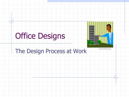 Office Designs The Design Process at Work © MS Office Suite.