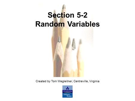 Slide Slide 1 Copyright © 2007 Pearson Education, Inc Publishing as Pearson Addison-Wesley. Created by Tom Wegleitner, Centreville, Virginia Section 5-2.