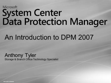 Microsoft Confidential Anthony TylerAnthony Tyler Storage & Branch Office Technology SpecialistStorage & Branch Office Technology Specialist.