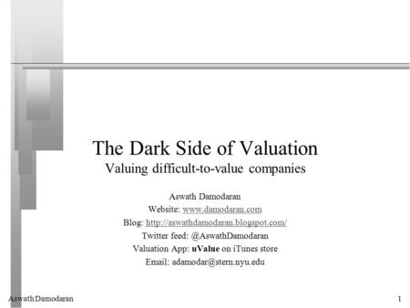 The Dark Side of Valuation Valuing difficult-to-value companies