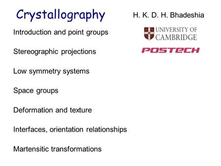 Introduction and point groups Stereographic projections Low symmetry systems Space groups Deformation and texture Interfaces, orientation relationships.