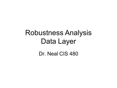 Robustness Analysis Data Layer Dr. Neal CIS 480. Review of Use Case.