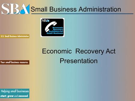 Small Business Administration Economic Recovery Act Presentation.