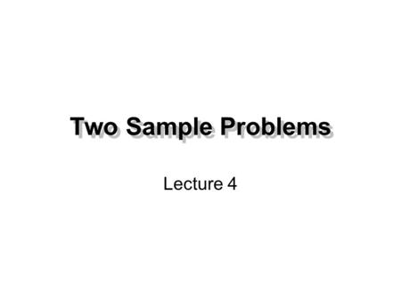 Two Sample Problems Lecture 4. Examples of various hypotheses Average salary in Copenhagen is larger than in Bælum H 0 : μ C ≥ μ B. H A : μ C < μ B. Sodium.