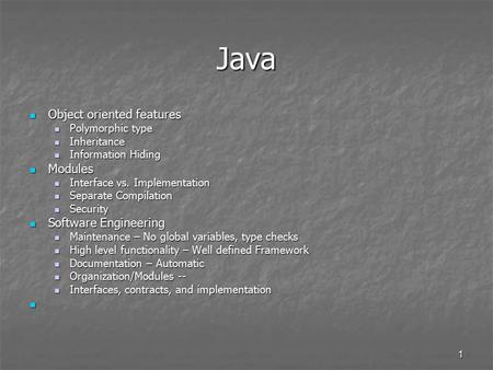 1 Java Object oriented features Object oriented features Polymorphic type Polymorphic type Inheritance Inheritance Information Hiding Information Hiding.