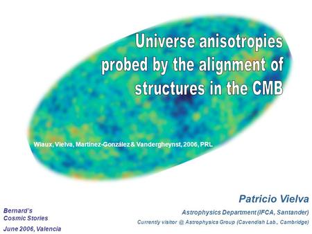 Patricio Vielva Astrophysics Department (IFCA, Santander) Currently Astrophysics Group (Cavendish Lab., Cambridge) Wiaux, Vielva, Martínez-González.