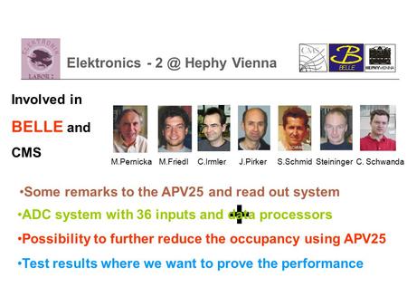 Elektronics - Hephy Vienna M.PernickaM.FriedlC.IrmlerJ.PirkerS.SchmidSteininger C. Schwanda + Involved in BELLE and CMS ADC system with 36 inputs and.