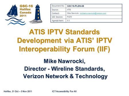 Halifax, 31 Oct – 3 Nov 2011ICT Accessibility For All Mike Nawrocki, Director - Wireline Standards, Verizon Network & Technology Verizon Network & Technology.