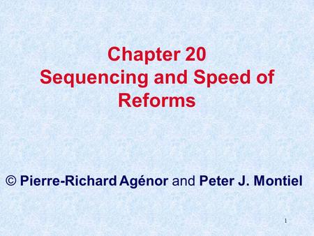 1 Chapter 20 Sequencing and Speed of Reforms © Pierre-Richard Agénor and Peter J. Montiel.