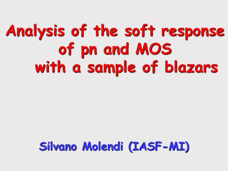 Analysis of the soft response of pn and MOS with a sample of blazars Silvano Molendi (IASF-MI)