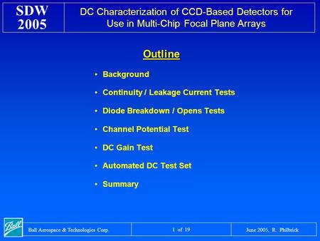 DC Characterization of CCD-Based Detectors for Use in Multi-Chip Focal Plane Arrays SDW 2005 June 2005, R. PhilbrickBall Aerospace & Technologies Corp.