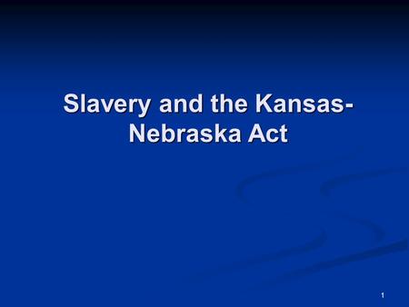 1 Slavery and the Kansas- Nebraska Act. 2 The Missouri Compromise Concerned the territory acquired from the Louisiana Purchase. Concerned the territory.