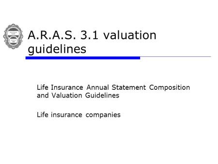 A.R.A.S. 3.1 valuation guidelines Life Insurance Annual Statement Composition and Valuation Guidelines Life insurance companies.