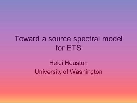 Toward a source spectral model for ETS