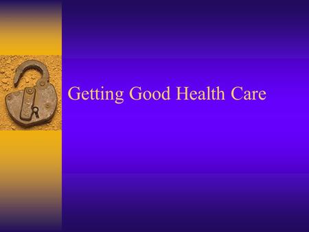 Getting Good Health Care. Prepared and funded through collaboration between: The Developmental Disabilities Council of Washington, The University of Washington.