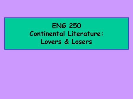 ENG 250 Continental Literature: Lovers & Losers. Finding Criticism and Interpretation of a particular Author’s work Use Keene-Link to find BOOKS Use EBSCOhost.