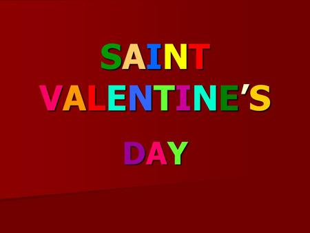 SAINTVALENTINE’SSAINTVALENTINE’SSAINTVALENTINE’SSAINTVALENTINE’S DAYDAYDAYDAY.