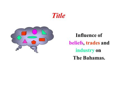 Title Influence of beliefs, trades and industry on The Bahamas.