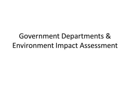 Government Departments & Environment Impact Assessment.