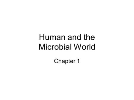 Human and the Microbial World Chapter 1. Preview History of microbiology –microscope, spontaneous generation Applications of microorganism/microbiology.