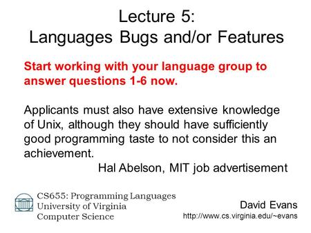 David Evans  CS655: Programming Languages University of Virginia Computer Science Lecture 5: Languages Bugs and/or Features.