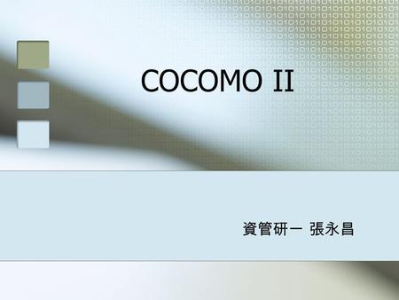 COCOMO II 資管研一 張永昌. Agenda Overall Model Definition COCOMO II Models for the Software Marketplace Sectors COCOMO II Model Rationale and Elaboration Development.