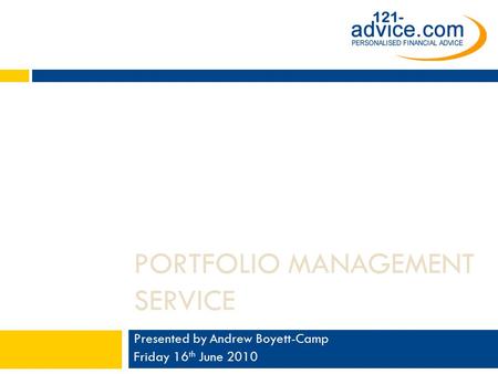 Presented by Andrew Boyett-Camp Friday 16 th June 2010 PORTFOLIO MANAGEMENT SERVICE.