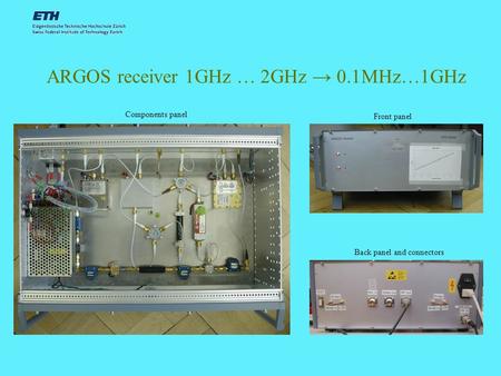 ARGOS receiver 1GHz … 2GHz → 0.1MHz…1GHz Components panel Front panel Back panel and connectors.