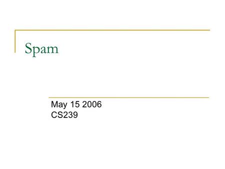 Spam May 15 2006 CS239. Taxonomy E-mail (UBE)  Advertisement  Phishing Webpage  Content  Links From: Thrifty Health-Insurance Mailed-By: noticeoption.comReply-To: