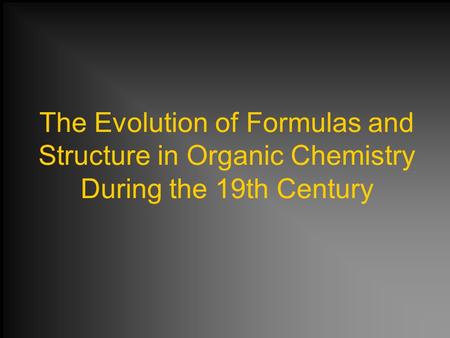 The Evolution of Formulas and Structure in Organic Chemistry During the 19th Century.