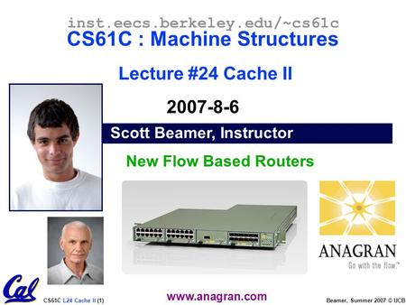 CS61C L24 Cache II (1) Beamer, Summer 2007 © UCB Scott Beamer, Instructor inst.eecs.berkeley.edu/~cs61c CS61C : Machine Structures Lecture #24 Cache II.